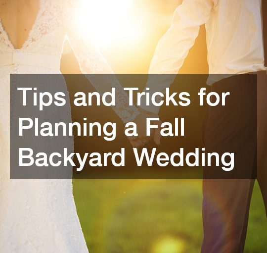 Tips and Tricks for Planning a Fall Backyard Wedding