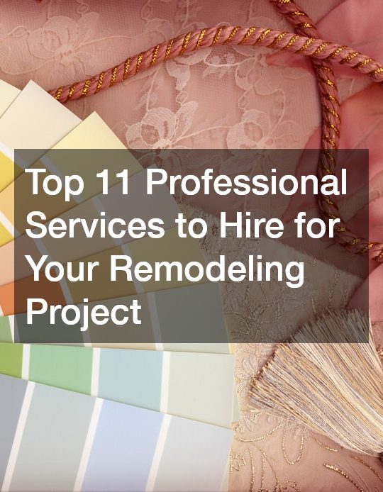 Top 11 Professional Services to Hire for Your Remodeling Project