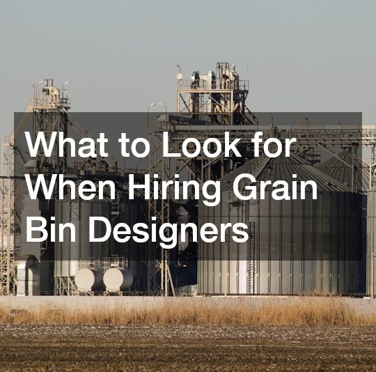 What to Look for When Hiring Grain Bin Designers