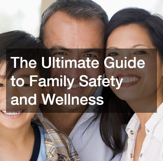 The Ultimate Guide to Family Safety and Wellness