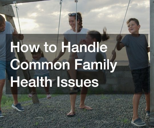 How to Handle Common Family Health Issues
